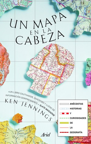 Un mapa en la cabeza: Anécdotas, historias y curiosidades de la geografía (2011) by Ken Jennings