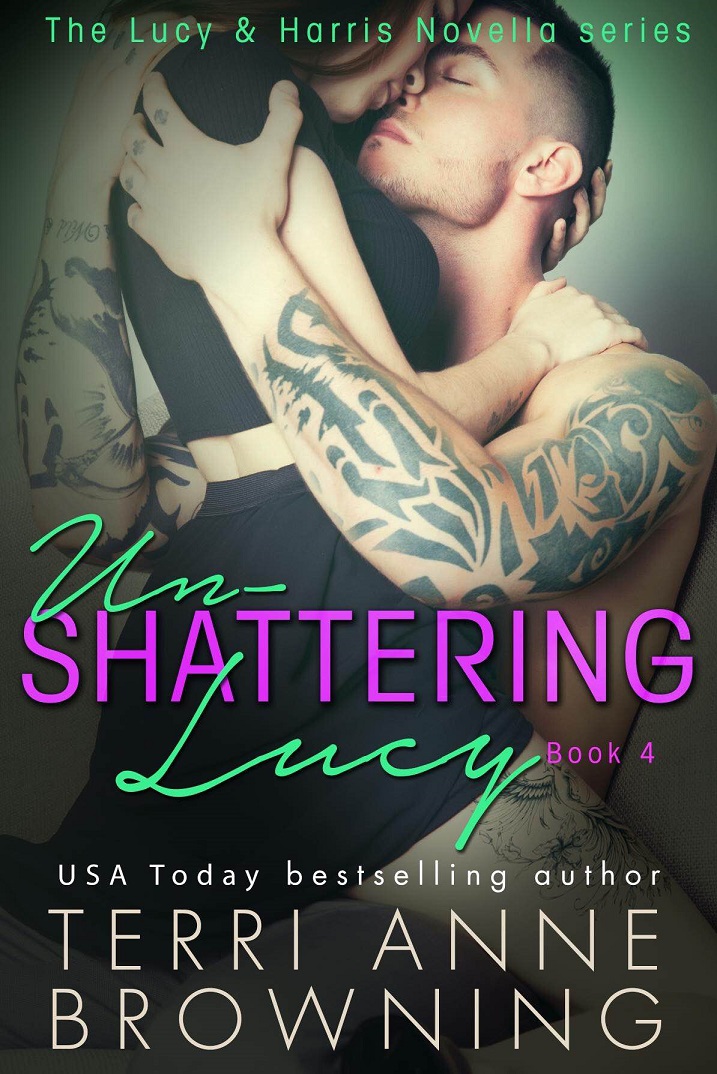 Un-Shattering Lucy (The Lucy & Harris Novella Series) (Volume 4) by Terri Anne Browning