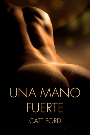 Una Mano Fuerte (2012) by Catt Ford