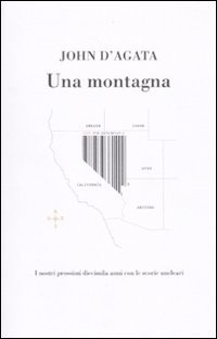 Una montagna: I nostri prossimi diecimila anni con le scorie nucleari (2010) by John D'Agata