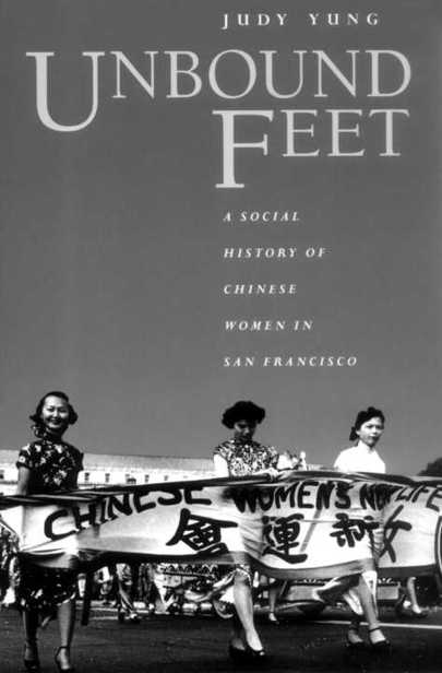 Unbound Feet: A Social History of Chinese Women in San Francisco