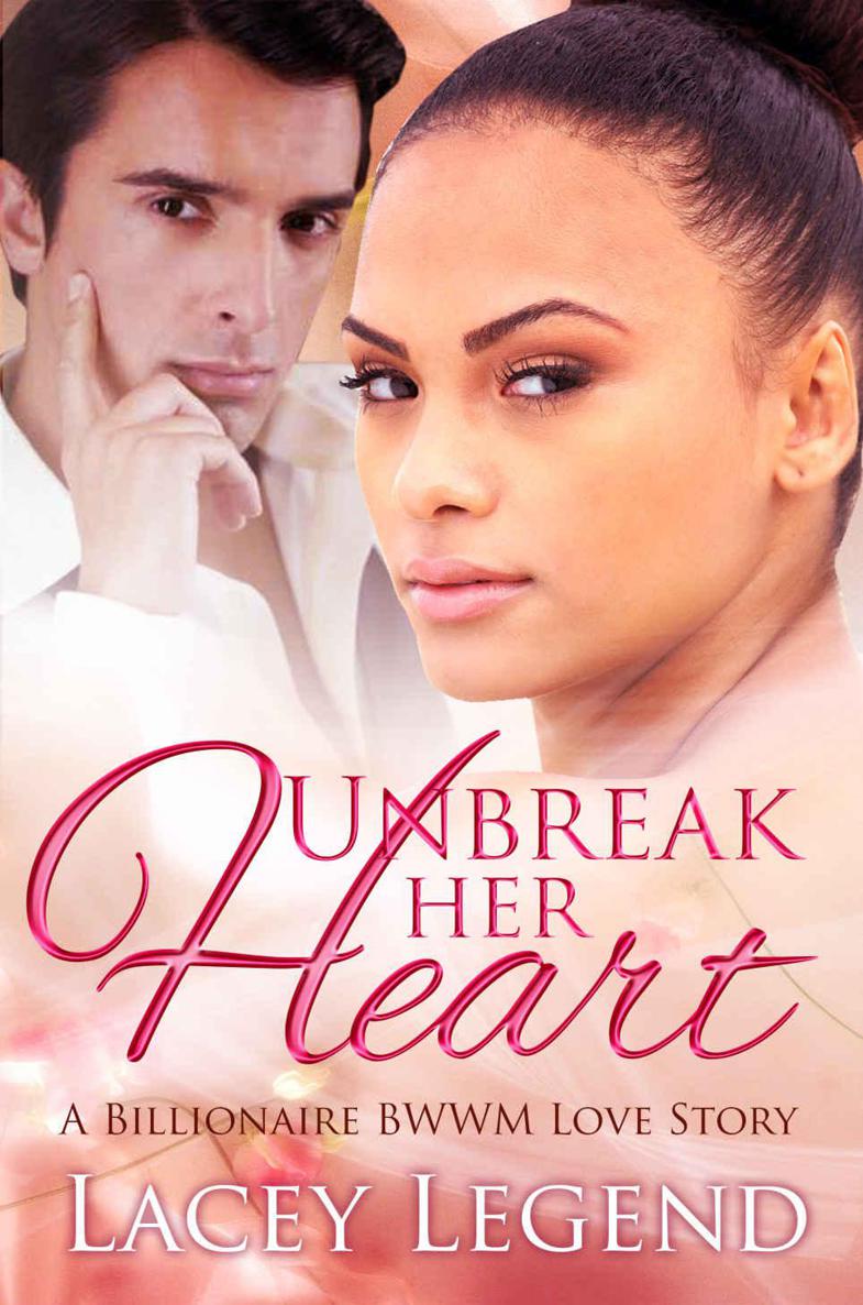 Unbreak Her Heart: A Billionaire BWWM Love Story by Lacey Legend