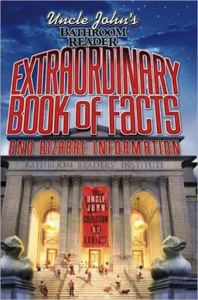 Uncle John's Bathroom Reader Extraordinary Book of Facts: And Bizarre Information