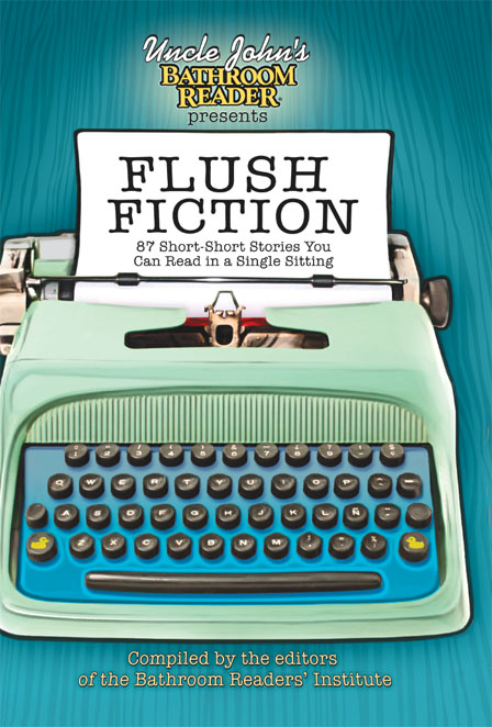 Uncle John’s Bathroom Reader Presents Flush Fiction by Bathroom Readers' Institute