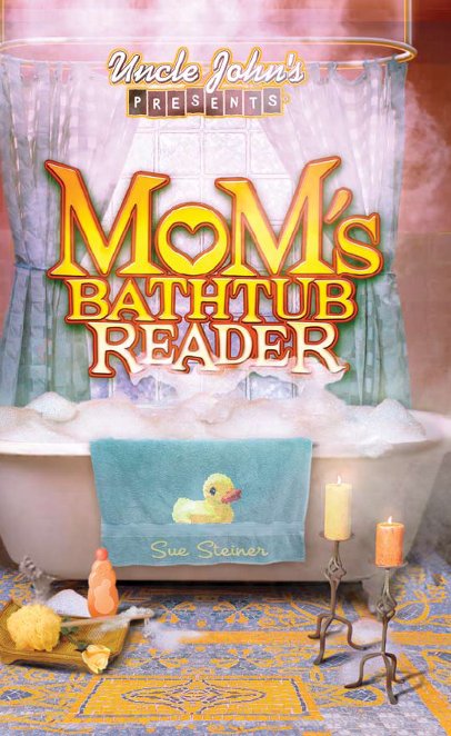 Uncle John’s Presents Mom’s Bathtub Reader by Bathroom Readers' Institute