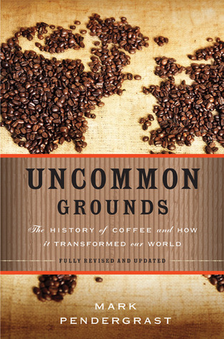 Uncommon Grounds: The History of Coffee and How It Transformed Our World (1999) by Mark Pendergrast