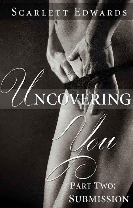 Uncovering You 2: Submission by Scarlett Edwards
