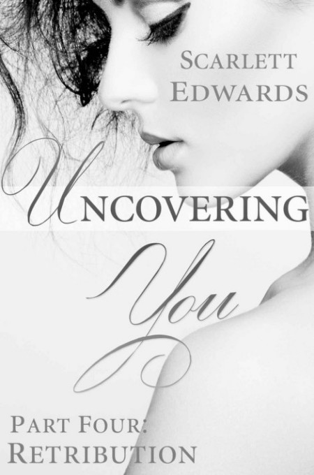 Uncovering You 4: Retribution by Scarlett Edwards