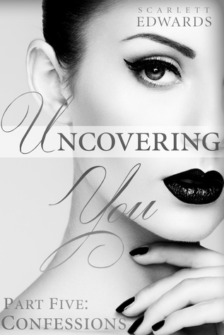 Uncovering You 5: Confessions (2014) by Scarlett Edwards