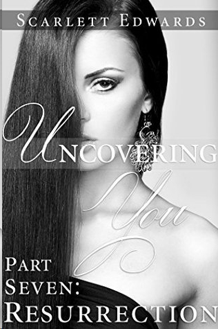 Uncovering You 7: Resurrection by Scarlett Edwards
