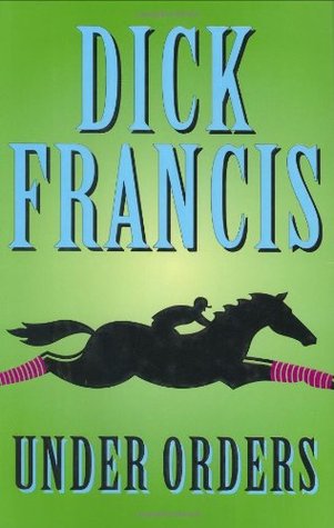 Under Orders (2006) by Dick Francis