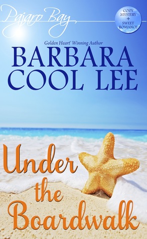 Under the Boardwalk: A Pajaro Bay Cozy Mystery + Sweet Romance (2012) by Barbara Cool Lee