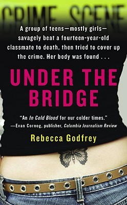 Under the Bridge: The True Story of the Murder of Reena Virk (2007) by Rebecca Godfrey