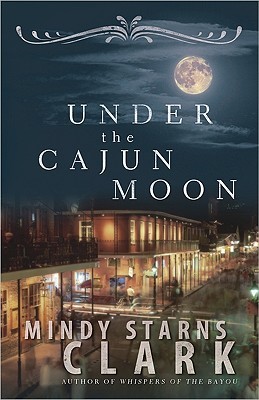 Under the Cajun Moon (2009) by Mindy Starns Clark