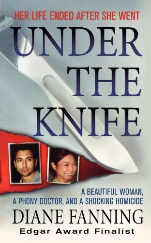 Under the Knife: A Beautiful Woman, a Phony Doctor, and a Shocking Homicide by Diane Fanning