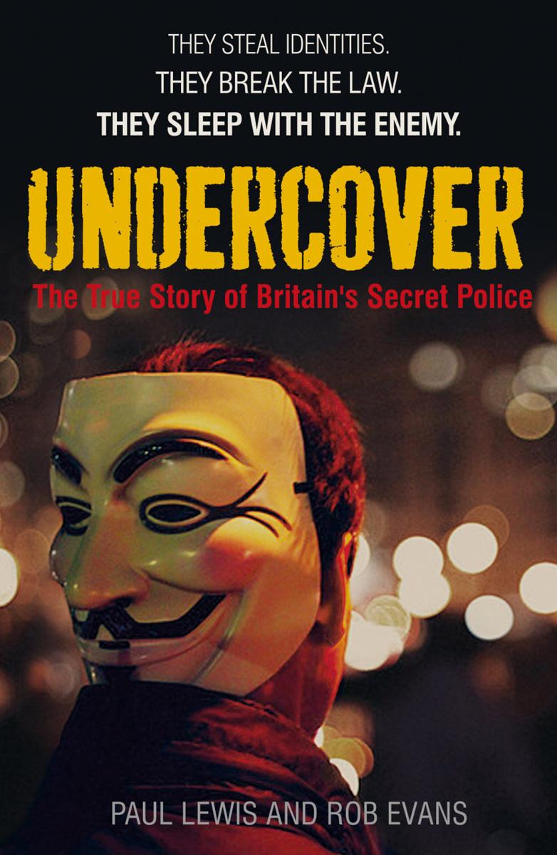 Undercover: The True Story of Britain's Secret Police by Lewis, Paul