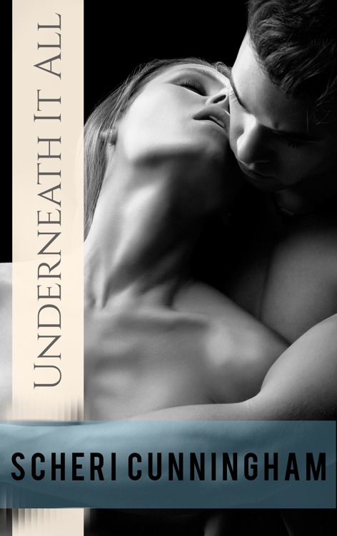 Underneath It All by Scheri Cunningham