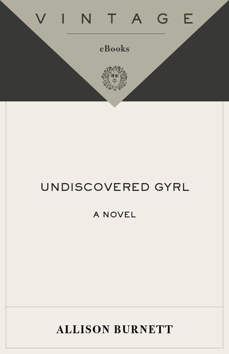 Undiscovered Gyrl: The novel that inspired the movie ASK ME ANYTHING (Vintage Contemporaries) by Allison Burnett