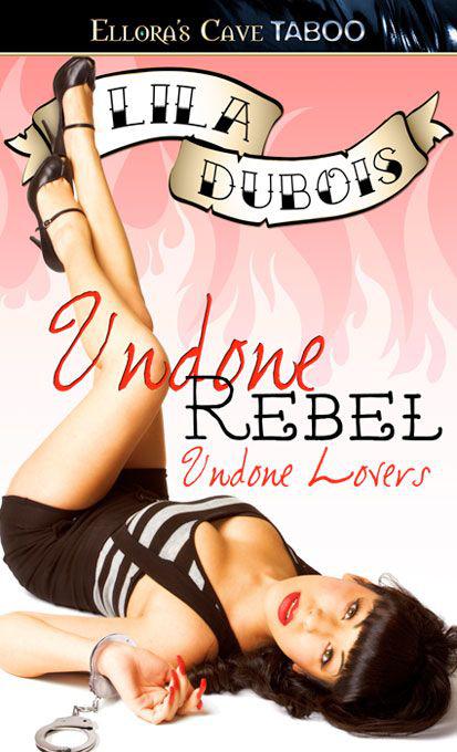 Undone Rebel (Undone Lovers, Book One) by Dubois, Lila