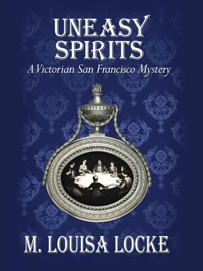 Uneasy Spirits: A Victorian San Francisco Mystery by M. Louisa Locke