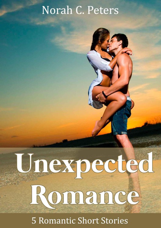 Unexpected Romance - 5 Romantic Short Stories by Peters, Norah C.