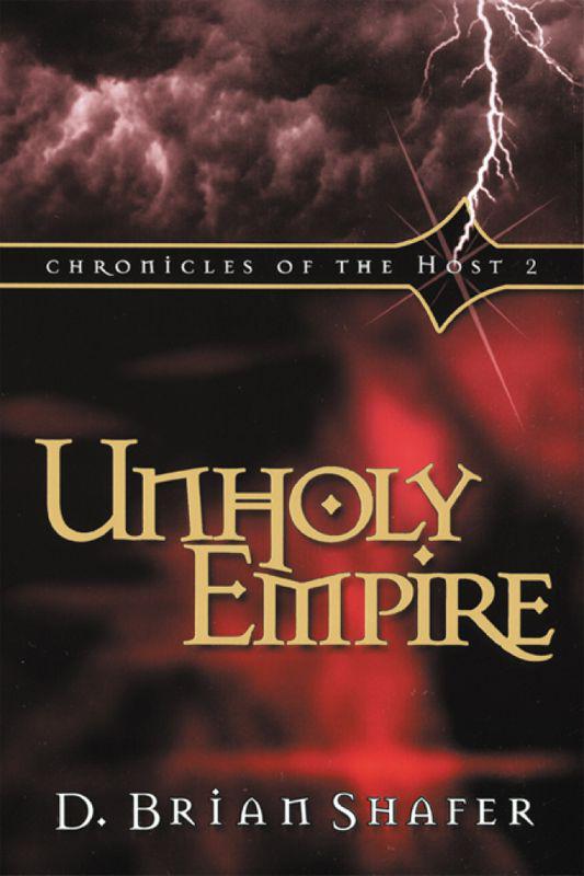 Unholy Empire: Chronicles of the Host, Vol 2: Chronicles of the Host, Book 2 by D. Brian Shafer