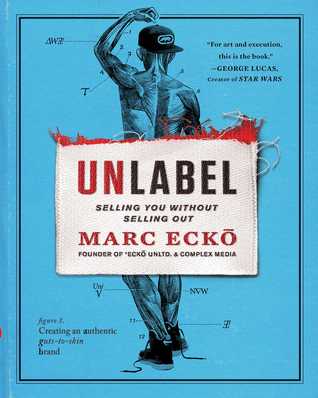 Unlabel: Selling You Without Selling Out (2013) by Marc Ecko