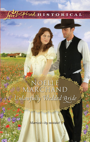 Unlawfully Wedded Bride (2011) by Noelle Marchand