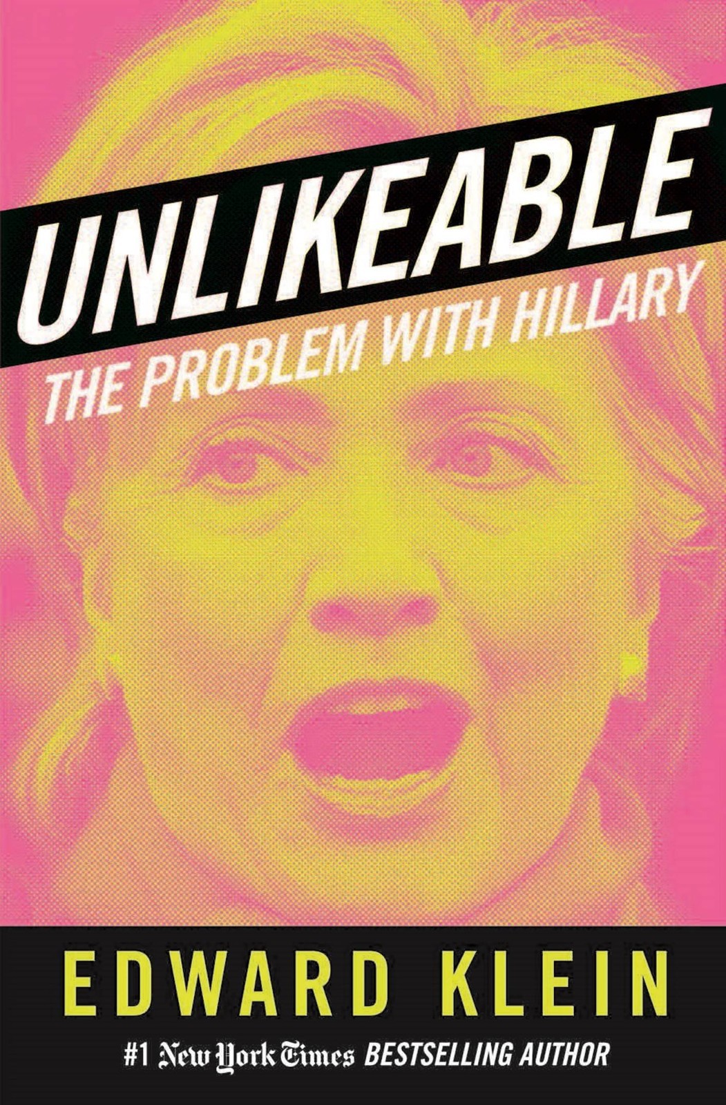 Unlikeable: The Problem With Hillary by Klein, Edward