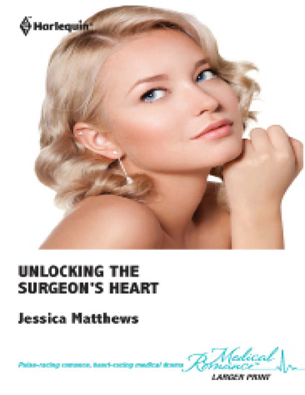 Unlocking the Surgeon's Heart by Jessica Matthews