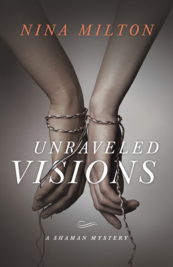 Unraveled Visions (A Shaman Mystery) by Nina Milton