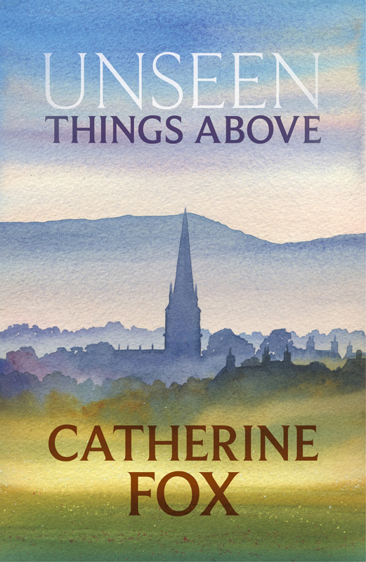 Unseen Things Above by Catherine Fox