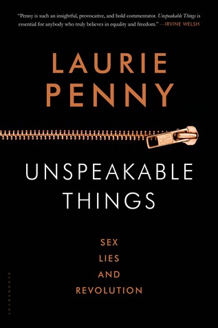 Unspeakable Things: Sex, Lies and Revolution (2014) by Laurie Penny