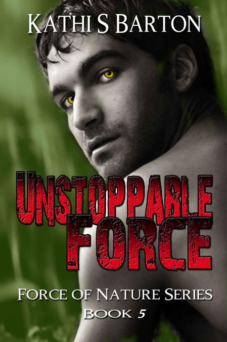 Unstoppable Force (Force of Nature Series) by Barton, Kathi S