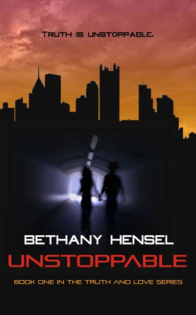 Unstoppable: Truth is Unstoppable (Truth and Love Series) by Bethany Hensel