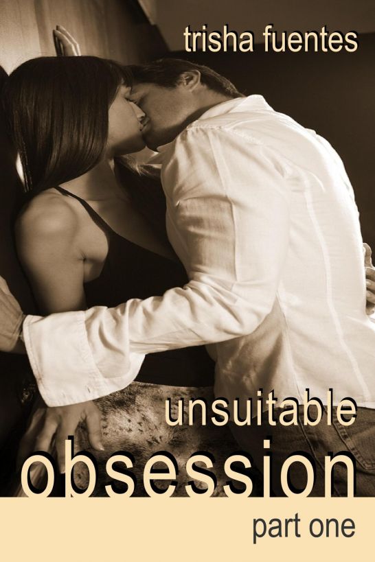 Unsuitable Obsession - Part One by Trisha Fuentes