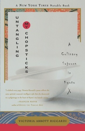 Untangling My Chopsticks: A Culinary Sojourn in Kyoto (2004) by Victoria Abbott Riccardi