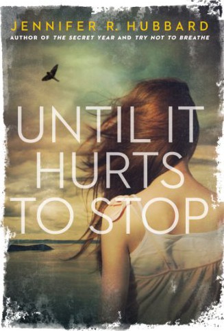 Until It Hurts to Stop by Jennifer R.  Hubbard