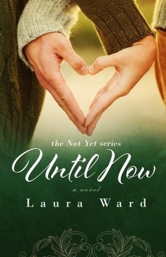 Until Now (Not Yet #2) by Laura  Ward