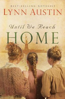 Until We Reach Home (2008) by Lynn Austin