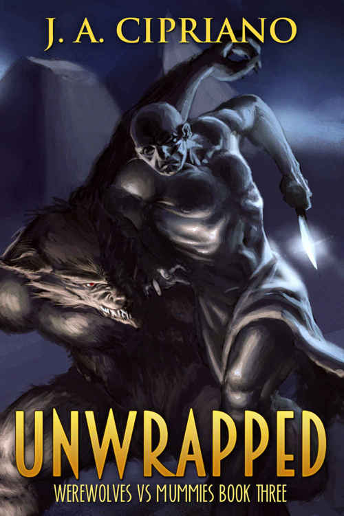 Unwrapped: An Urban Fantasy Adventure (Werewolves vs. Mummies Book 3) by J.A. Cipriano