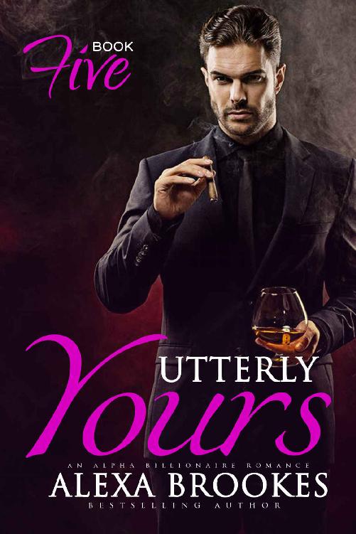 Utterly Yours (Book Five) (An Alpha Billionaire Romance) by Alexa Brookes