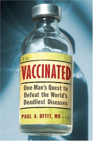 Vaccinated: One Man's Quest to Defeat the World's Deadliest Diseases (2007) by Paul A. Offit