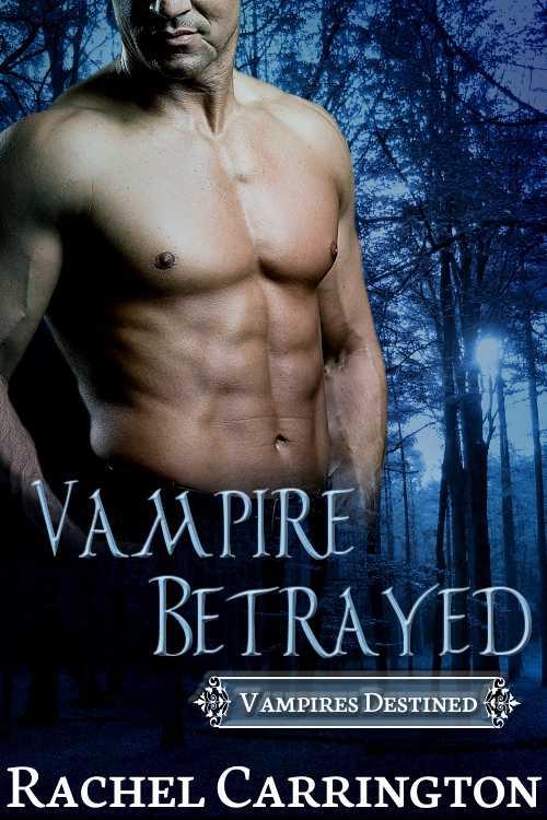 Vampire Betrayed (Vampires Destined) by Rachel Carrington