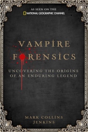 Vampire Forensics: Uncovering the Origins of an Enduring Legend (2010) by Mark Collins Jenkins