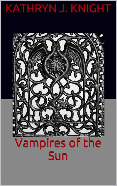 Vampires of the Sun by Kathyn J. Knight