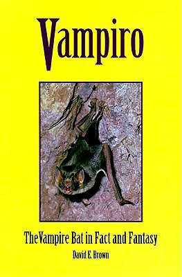 Vampiro: Vampire Bat In Fact & Fantasy (1999) by David E. Brown