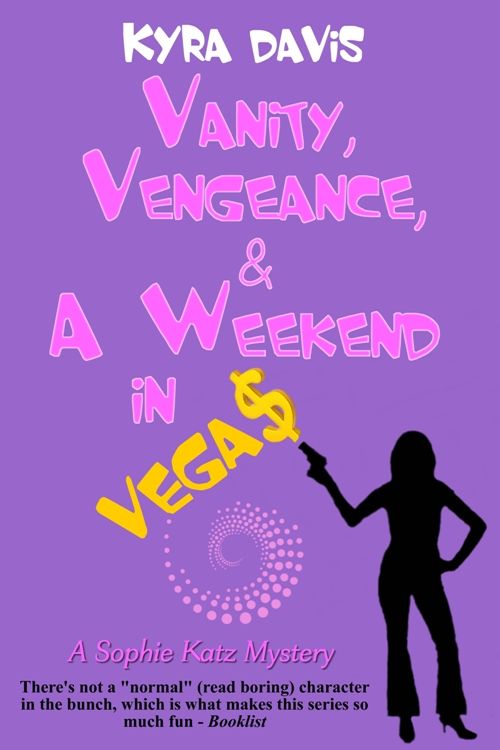 Vanity, Vengeance And A Weekend In Vegas (A Sophie Katz Novel) by Davis, Kyra