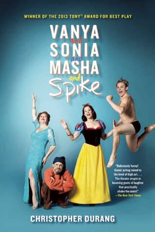 Vanya and Sonia and Masha and Spike (2013) by Christopher Durang