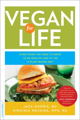 Vegan for Life: Everything You Need to Know to Be Healthy and Fit on a Plant-Based Diet (2011) by Jack Norris